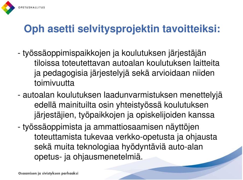 menettelyjä edellä mainituilta osin yhteistyössä koulutuksen järjestäjien, työpaikkojen ja opiskelijoiden kanssa - työssäoppimista ja