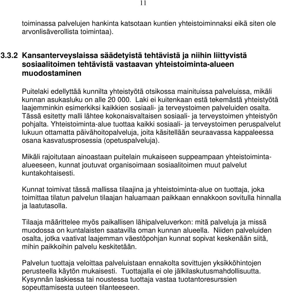 mainituissa palveluissa, mikäli kunnan asukasluku on alle 20 000. Laki ei kuitenkaan estä tekemästä yhteistyötä laajemminkin esimerkiksi kaikkien sosiaali- ja terveystoimen palveluiden osalta.