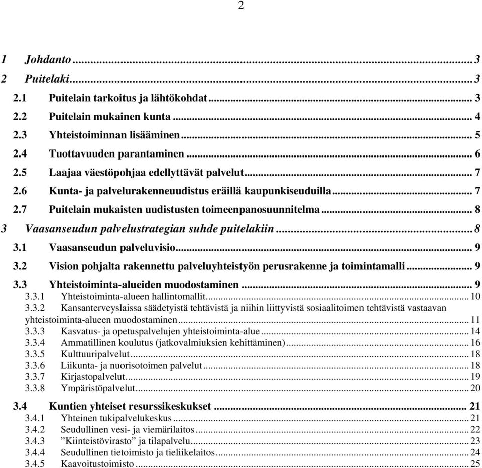 .. 8 3 Vaasanseudun palvelustrategian suhde puitelakiin...8 3.1 Vaasanseudun palveluvisio... 9 3.2 Vision pohjalta rakennettu palveluyhteistyön perusrakenne ja toimintamalli... 9 3.3 Yhteistoiminta-alueiden muodostaminen.