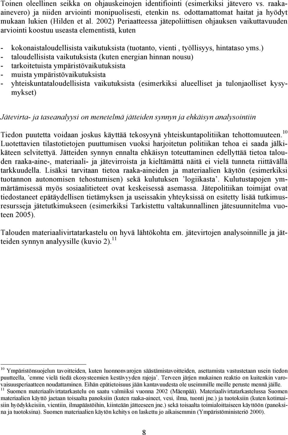 2002) Periaatteessa jätepoliittisen ohjauksen vaikuttavuuden arviointi koostuu useasta elementistä, kuten - kokonaistaloudellisista vaikutuksista (tuotanto, vienti, työllisyys, hintataso yms.