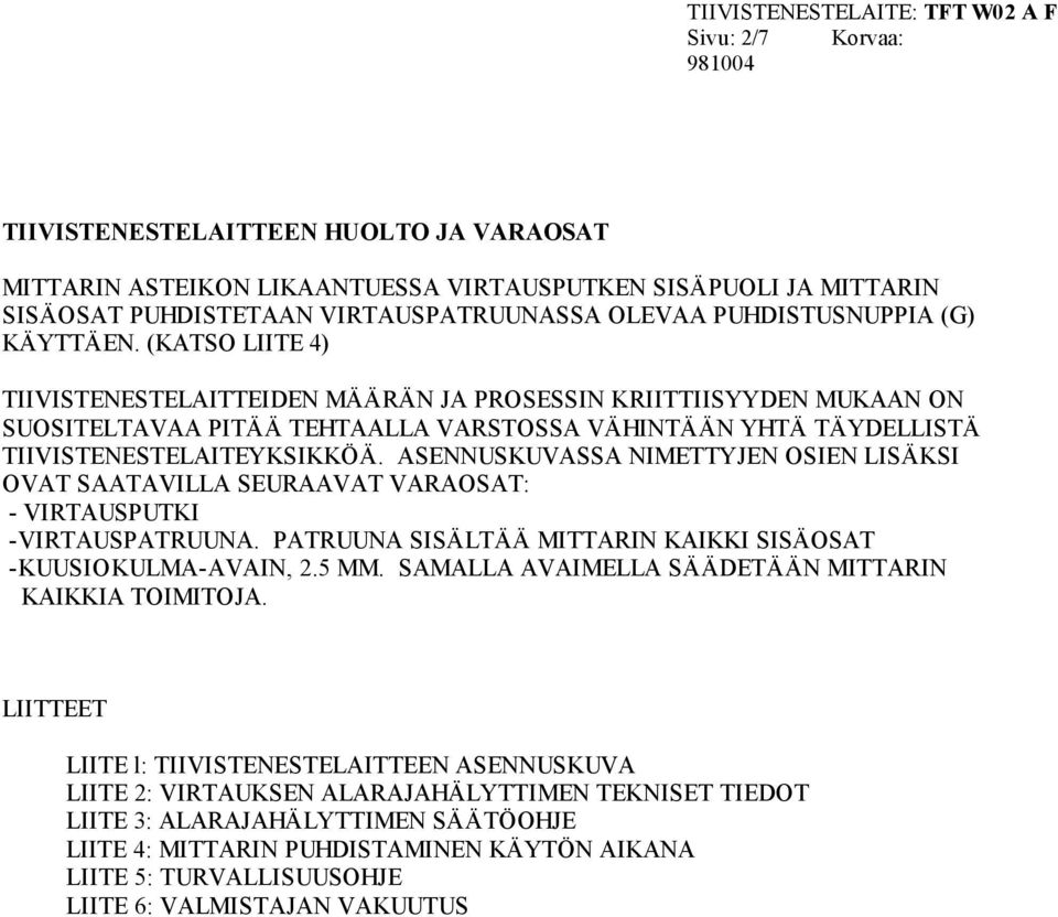 (KATSO LIITE 4) TIIVISTENESTELAITTEIDEN MÄÄRÄN JA PROSESSIN KRIITTIISYYDEN MUKAAN ON SUOSITELTAVAA PITÄÄ TEHTAALLA VARSTOSSA VÄHINTÄÄN YHTÄ TÄYDELLISTÄ TIIVISTENESTELAITEYKSIKKÖÄ.