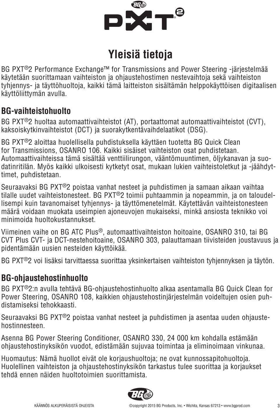 BG-vaihteistohuolto BG PXT 2 huoltaa automaattivaihteistot (AT), portaattomat automaattivaihteistot (CVT), kaksoiskytkinvaihteistot (DCT) ja suorakytkentävaihdelaatikot (DSG).