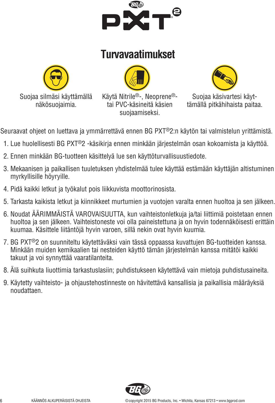 3. Mekaanisen ja paikallisen tuuletuksen yhdistelmää tulee käyttää estämään käyttäjän altistuminen myrkyllisille höyryille. 4. Pidä kaikki letkut ja työkalut pois liikkuvista moottorinosista. 5.