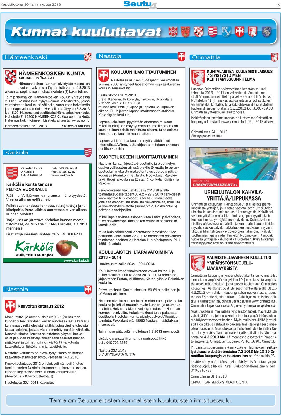 Tarjoukset on jätettävä Kärkölän kunnan maaseututoimelle, os. Virkatie 1, 16600 Järvelä, 7.2.2013 mennessä. Lisätietoja maaseutusihteeriltä p. 040 308 6238.