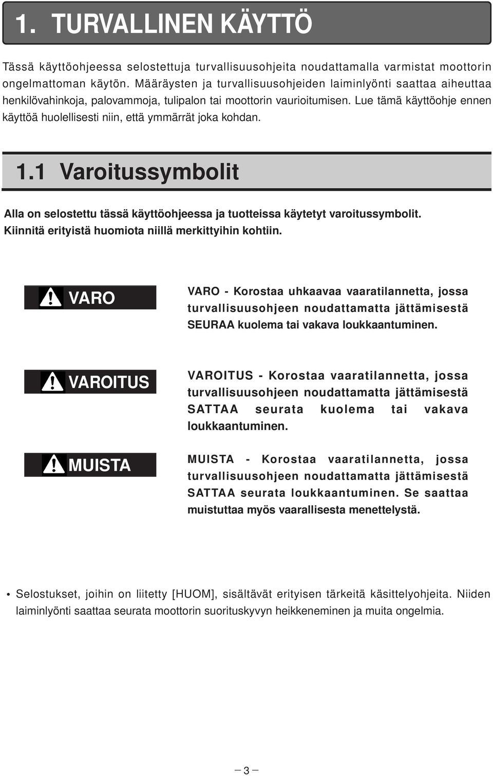 Lue tämä käyttöohje ennen käyttöä huolellisesti niin, että ymmärrät joka kohdan. 1.1 Varoitussymbolit Alla on selostettu tässä käyttöohjeessa ja tuotteissa käytetyt varoitussymbolit.