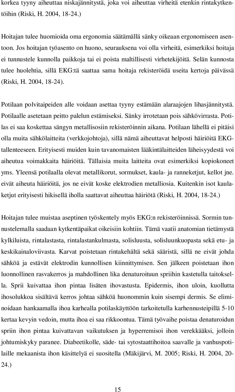 Jos hoitajan työasento on huono, seurauksena voi olla virheitä, esimerkiksi hoitaja ei tunnustele kunnolla paikkoja tai ei poista maltillisesti virhetekijöitä.