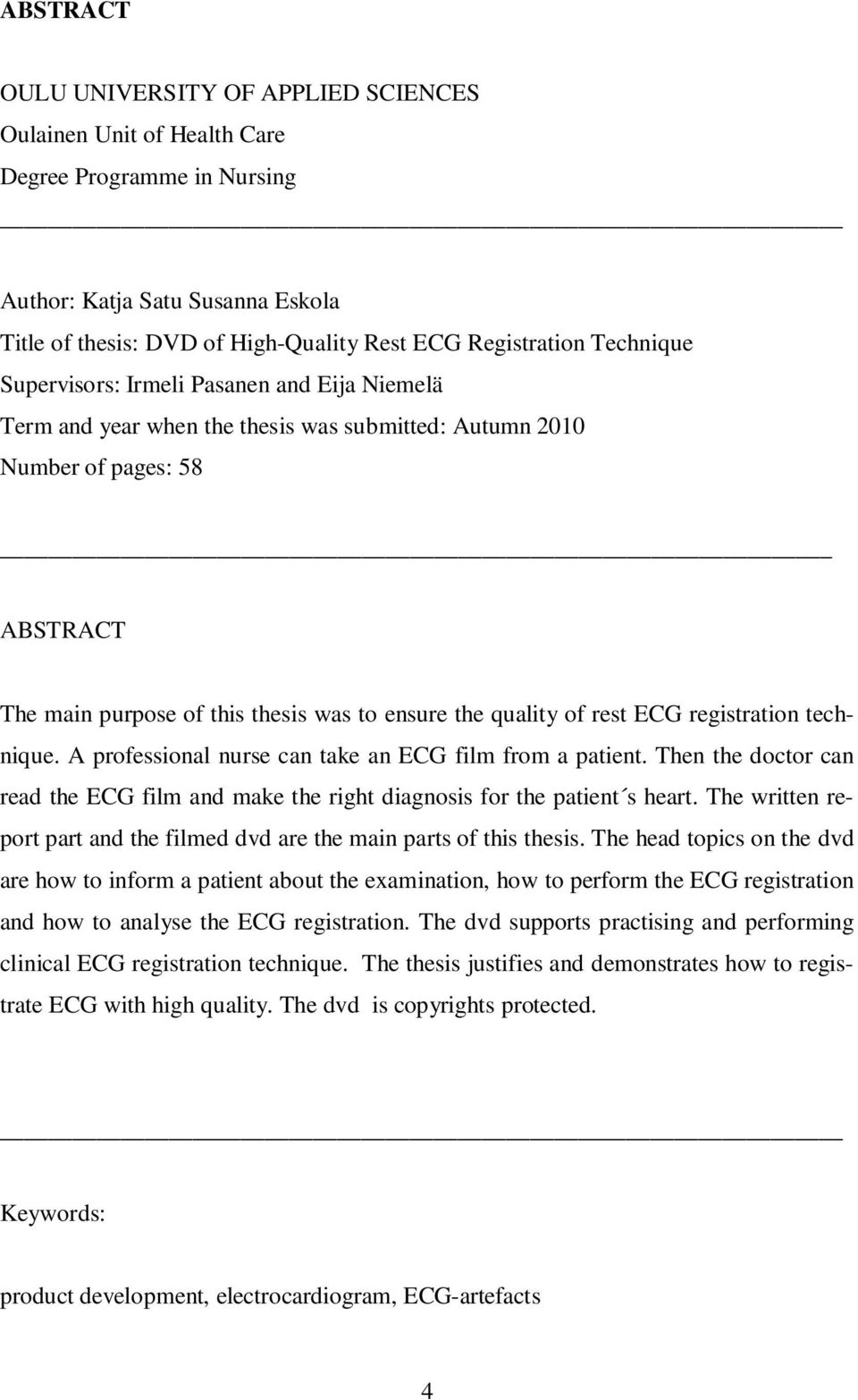 of rest ECG registration technique. A professional nurse can take an ECG film from a patient. Then the doctor can read the ECG film and make the right diagnosis for the patient s heart.