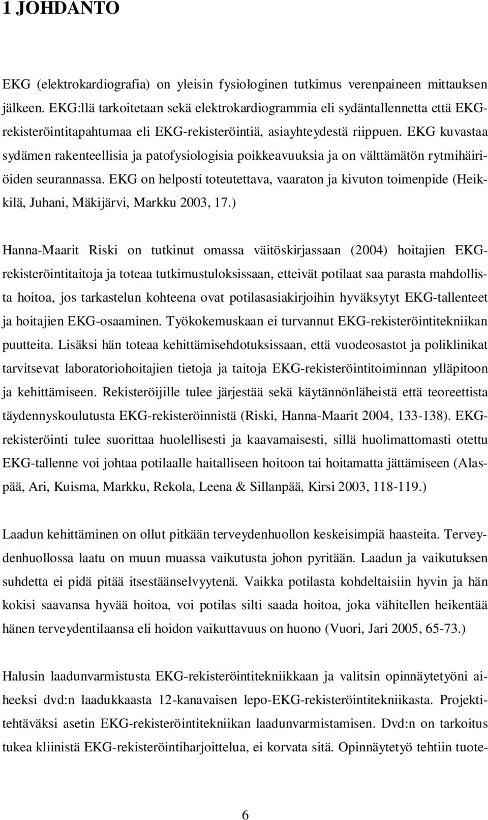 EKG kuvastaa sydämen rakenteellisia ja patofysiologisia poikkeavuuksia ja on välttämätön rytmihäiriöiden seurannassa.