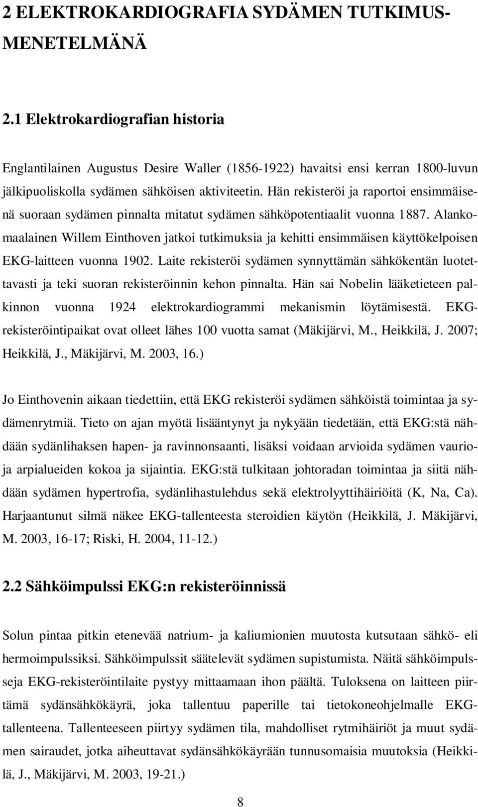 Hän rekisteröi ja raportoi ensimmäisenä suoraan sydämen pinnalta mitatut sydämen sähköpotentiaalit vuonna 1887.