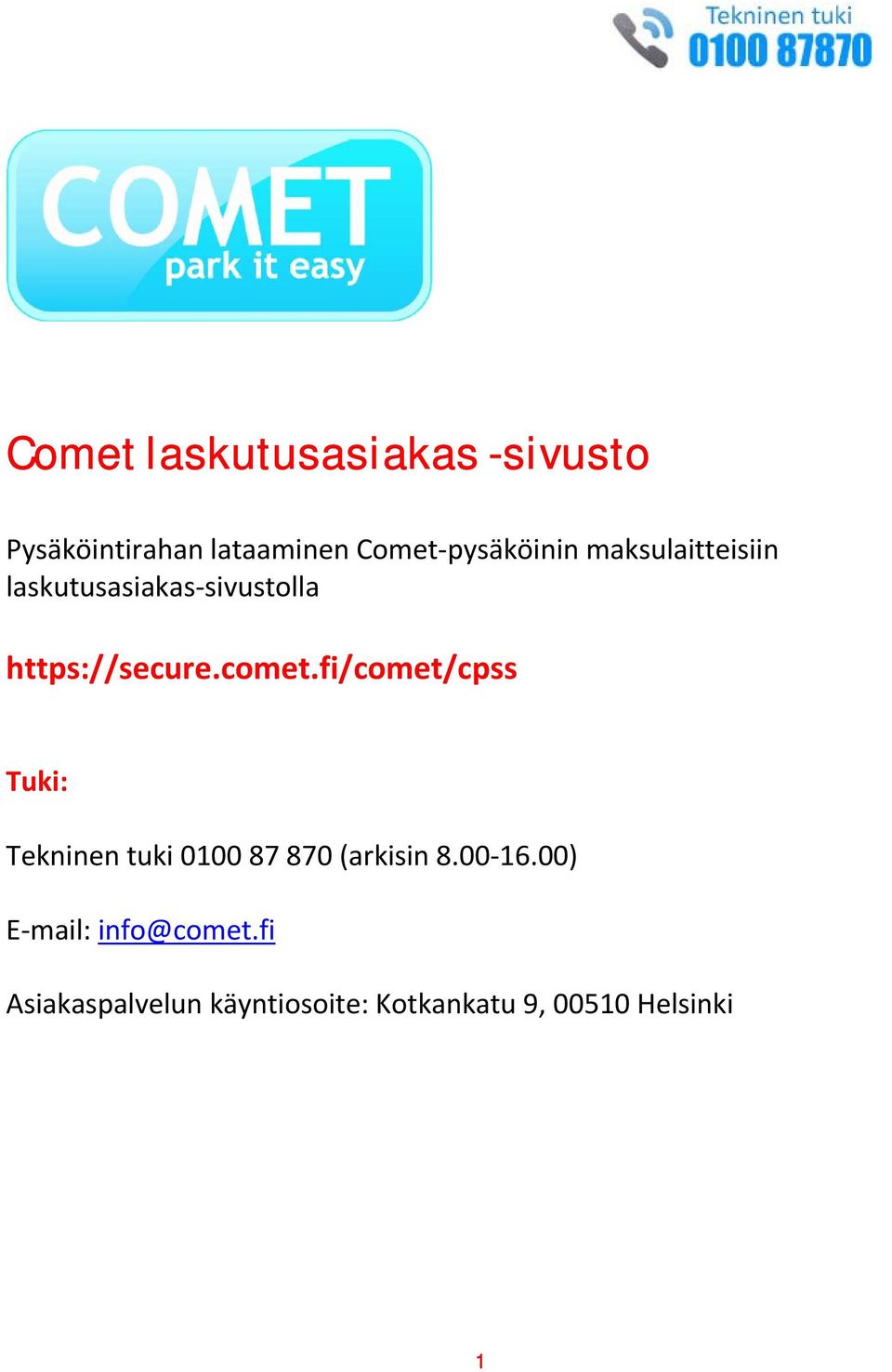 comet.fi/comet/cpss Tuki: Tekninen tuki 0100 87 870 (arkisin 8.00 16.