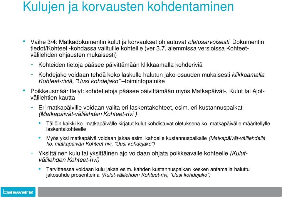 klikkaamalla Kohteet-riviä, Uusi kohdejako toimintopainike Poikkeusmäärittelyt: kohdetietoja pääsee päivittämään myös Matkapäivät-, Kulut tai Ajotvälilehtien kautta - Eri matkapäiville voidaan valita