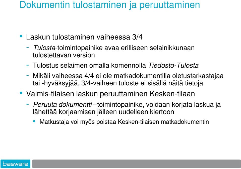 oletustarkastajaa tai -hyväksyjää, 3/4-vaiheen tuloste ei sisällä näitä tietoja Valmis-tilaisen laskun peruuttaminen Kesken-tilaan -