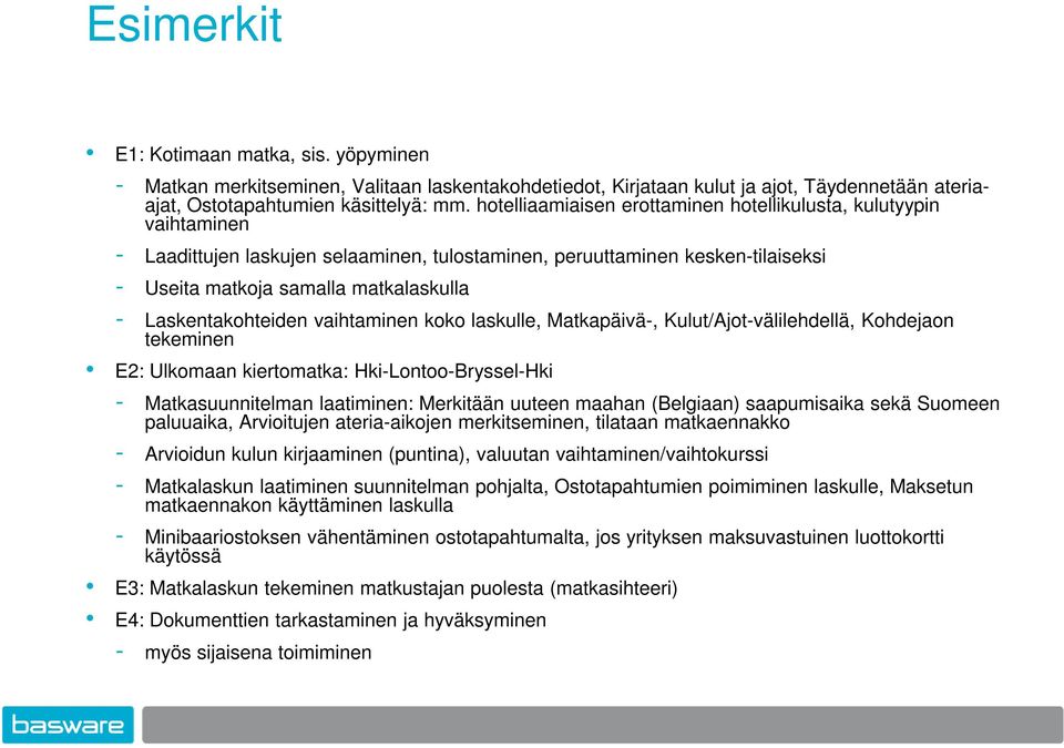 Laskentakohteiden vaihtaminen koko laskulle, Matkapäivä-, Kulut/Ajot-välilehdellä, Kohdejaon tekeminen E2: Ulkomaan kiertomatka: Hki-Lontoo-Bryssel-Hki - Matkasuunnitelman laatiminen: Merkitään