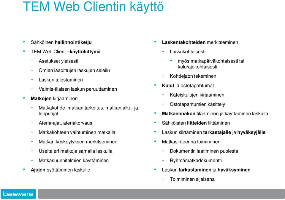 Useita eri matkoja samalla laskulla - Matkasuunnitelmien käyttäminen Ajojen syöttäminen laskulle Laskentakohteiden merkitseminen - Laskukohtaisesti myös matkapäiväkohtaisesti tai kulu/ajokohtaisesti