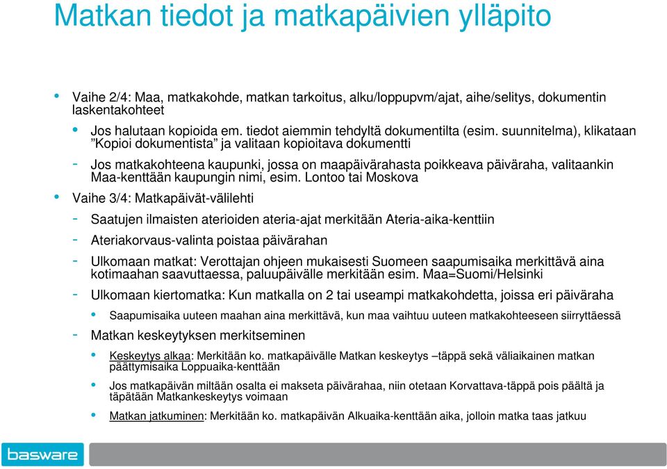 suunnitelma), klikataan Kopioi dokumentista ja valitaan kopioitava dokumentti - Jos matkakohteena kaupunki, jossa on maapäivärahasta poikkeava päiväraha, valitaankin Maa-kenttään kaupungin nimi, esim.