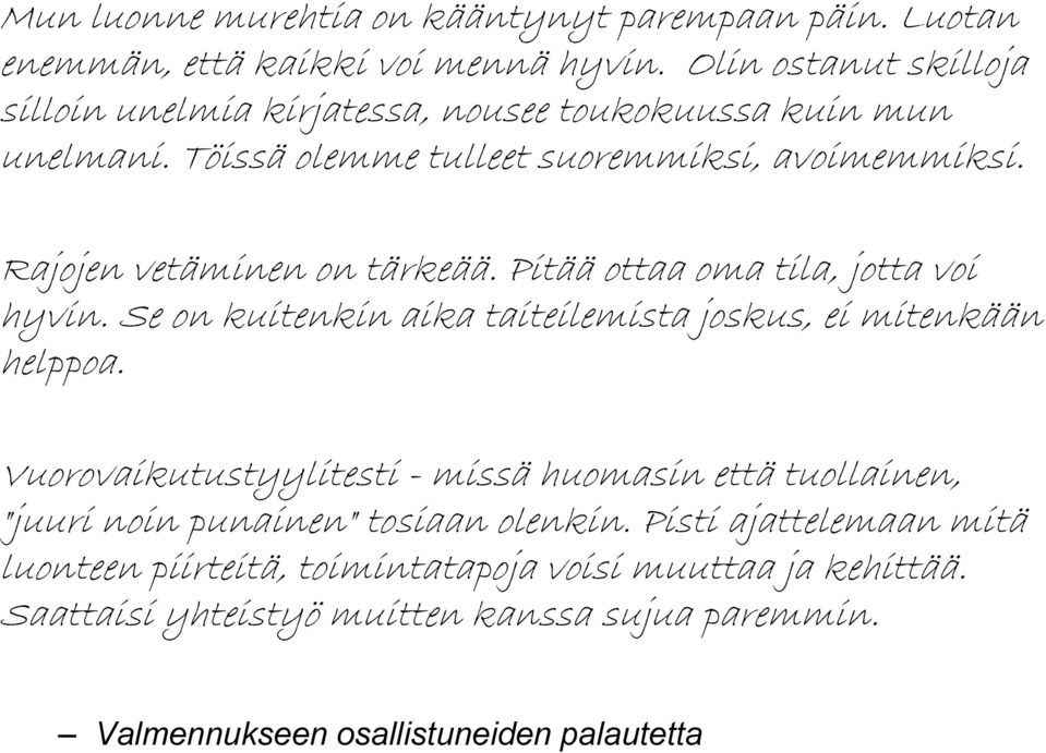 Rajojen vetäminen on tärkeää. Pitää ottaa oma tila, jotta voi hyvin. Se on kuitenkin aika taiteilemista joskus, ei mitenkään helppoa.