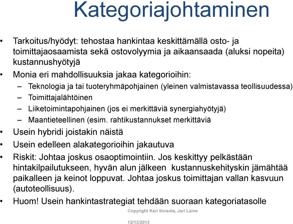 rahtikustannukset merkittäviä Usein hybridi joistakin näistä Usein edelleen alakategorioihin jakautuva Riskit: Johtaa joskus osaoptimointiin.