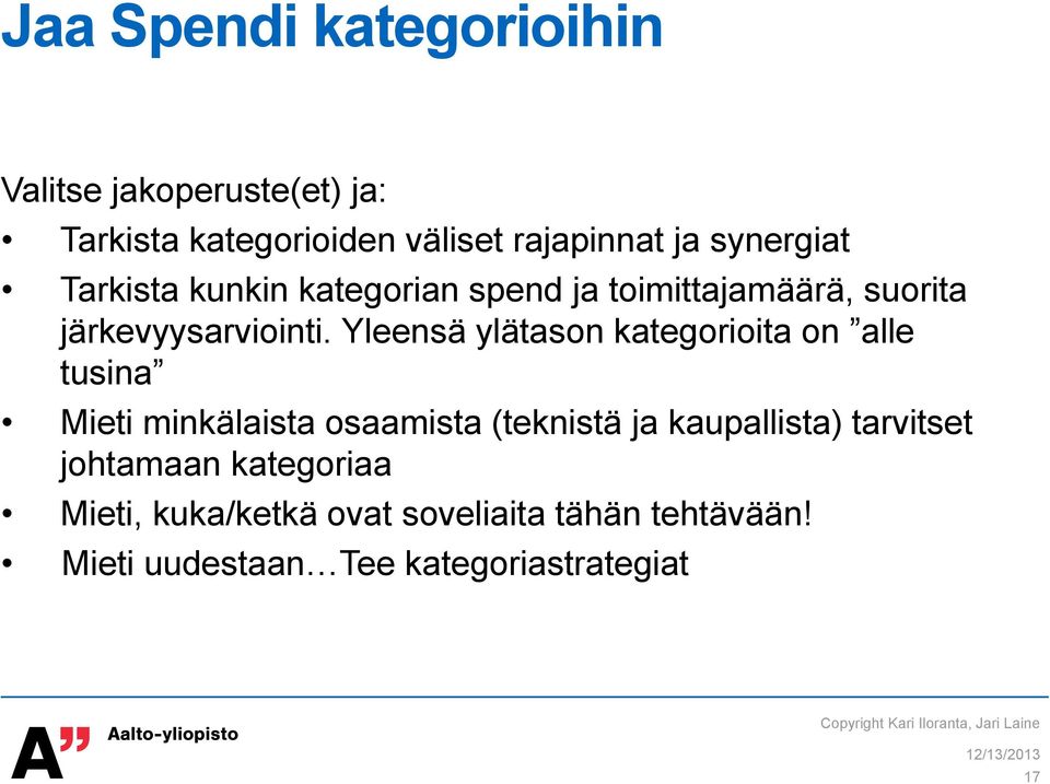 Yleensä ylätason kategorioita on alle tusina Mieti minkälaista osaamista (teknistä ja kaupallista) tarvitset