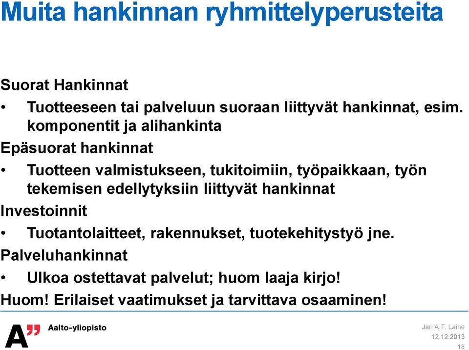 edellytyksiin liittyvät hankinnat Investoinnit Tuotantolaitteet, rakennukset, tuotekehitystyö jne.