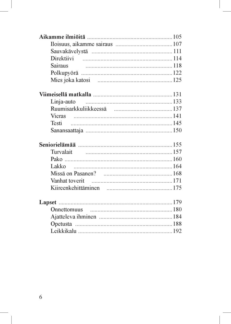 ..145 Sanansaattaja...150 Seniorielämää...155 Turvalait...157 Pako...160 Lakko...164 Missä on Pasanen?...168 Vanhat toverit.