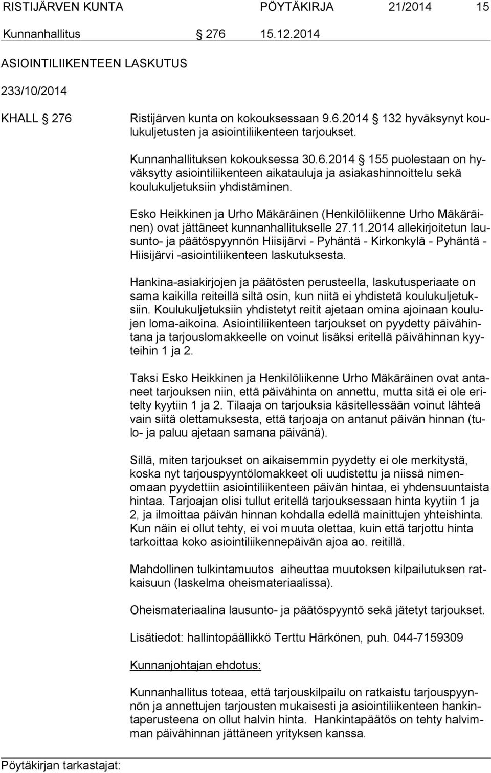 Esko Heikkinen ja Urho Mäkäräinen (Henkilöliikenne Urho Mä kä räinen) ovat jättäneet kunnanhallitukselle 27.11.