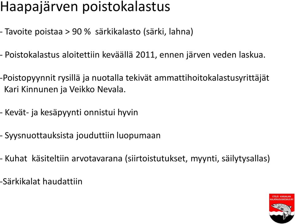 -Poistopyynnit rysillä ja nuotalla tekivät ammattihoitokalastusyrittäjät Kari Kinnunen ja Veikko Nevala.
