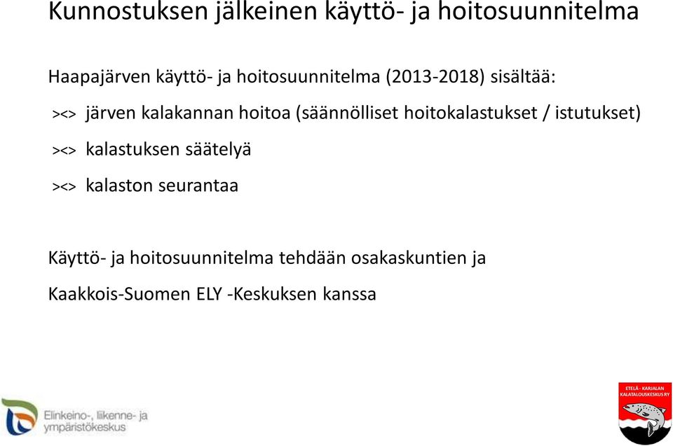 hoitokalastukset / istutukset) ><> kalastuksen säätelyä ><> kalaston seurantaa