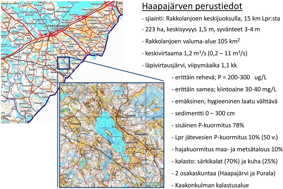 samea; kiintoaine 30-40 mg/l - emäksinen, hygieeninen laatu välttävä - sedimentti 0 300 cm - sisäinen P-kuormitus 78% - Lpr jätevesien P-kuormitus