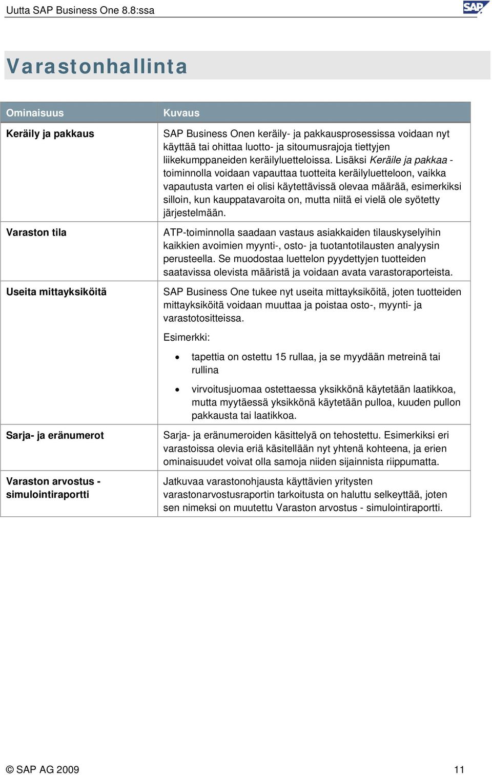 Lisäksi Keräile ja pakkaa - toiminnolla voidaan vapauttaa tuotteita keräilyluetteloon, vaikka vapautusta varten ei olisi käytettävissä olevaa määrää, esimerkiksi silloin, kun kauppatavaroita on,