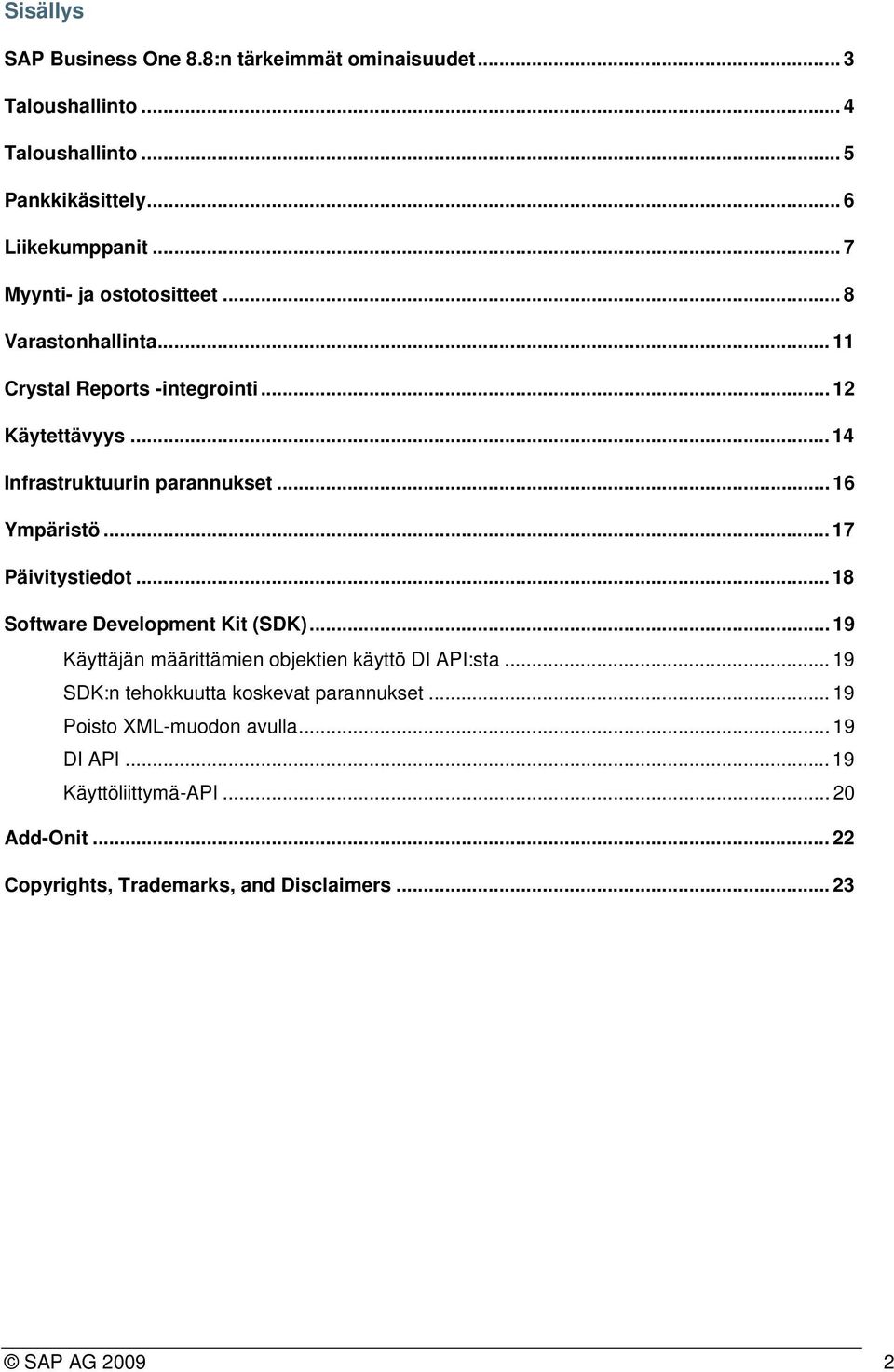 .. 16 Ympäristö... 17 Päivitystiedot...18 Software Development Kit (SDK)... 19 Käyttäjän määrittämien objektien käyttö DI API:sta.