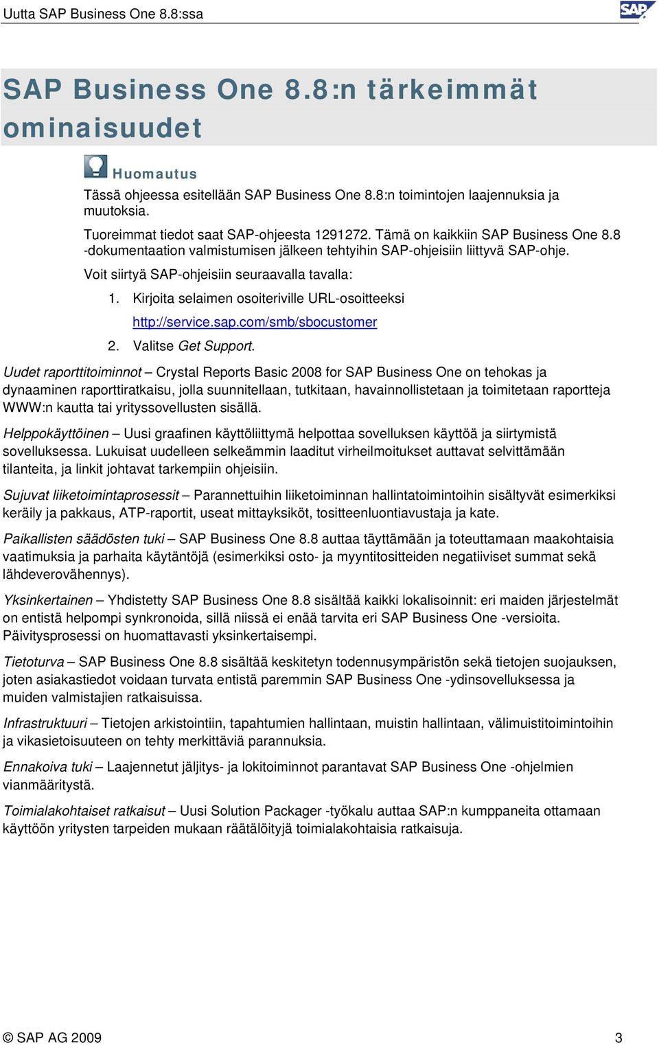 Kirjoita selaimen osoiteriville URL-osoitteeksi http://service.sap.com/smb/sbocustomer 2. Valitse Get Support.