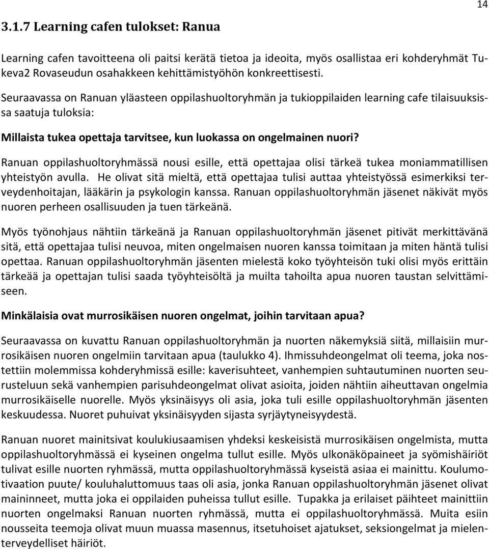 Ranuan oppilashuoltoryhmässä nousi esille, että opettajaa olisi tärkeä tukea moniammatillisen yhteistyön avulla.