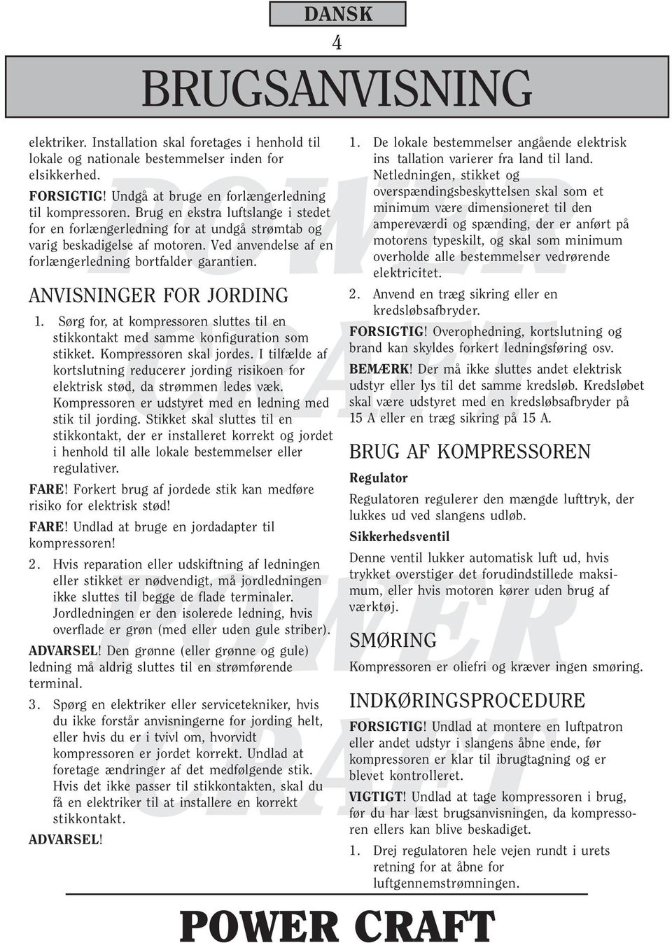 ANVISNINGER FOR JORDING 1. Sørg for, at kompressoren sluttes til en stikkontakt med samme konfiguration som stikket. Kompressoren skal jordes.