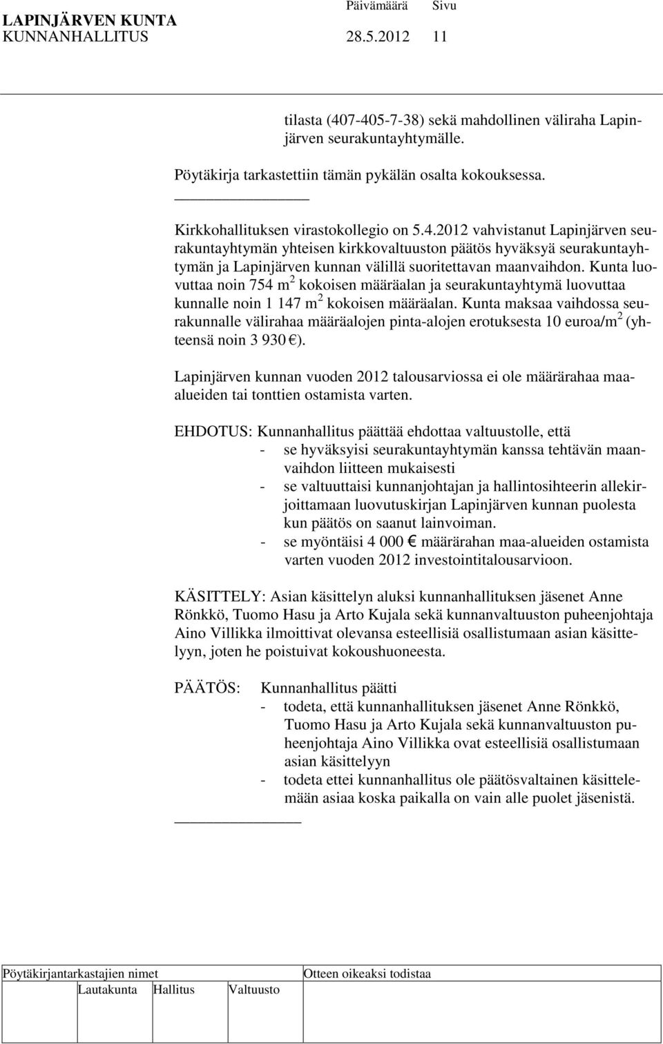 2012 vahvistanut Lapinjärven seurakuntayhtymän yhteisen kirkkovaltuuston päätös hyväksyä seurakuntayhtymän ja Lapinjärven kunnan välillä suoritettavan maanvaihdon.