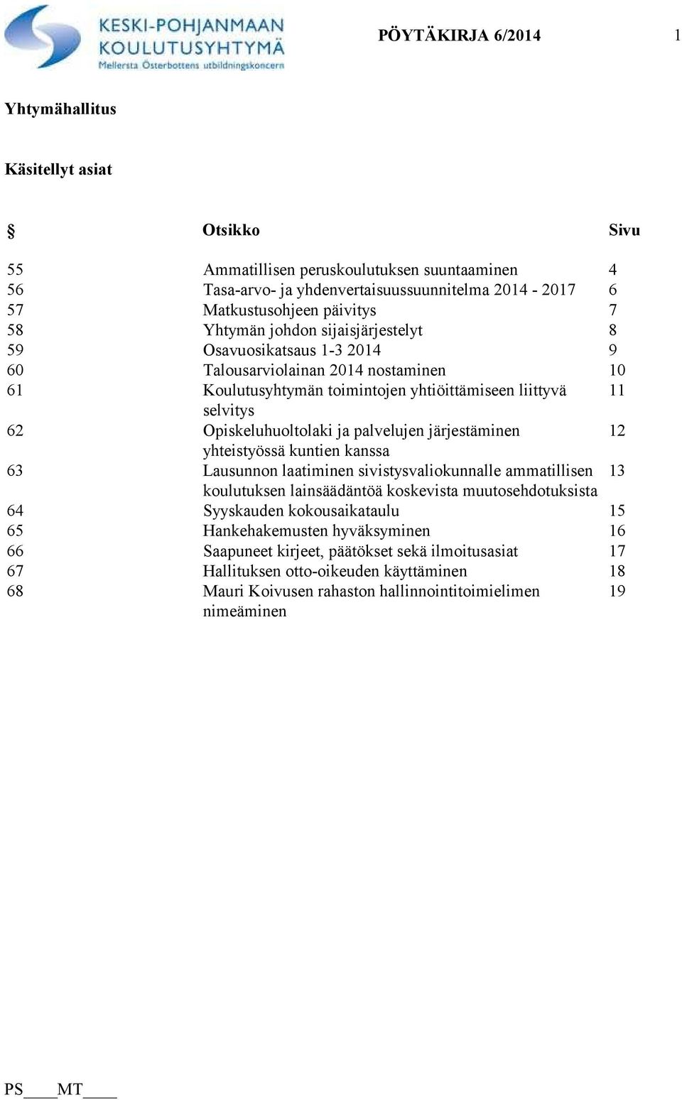 ja palvelujen järjestäminen 12 yhteistyössä kuntien kanssa 63 Lausunnon laatiminen sivistysvaliokunnalle ammatillisen 13 koulutuksen lainsäädäntöä koskevista muutosehdotuksista 64 Syyskauden