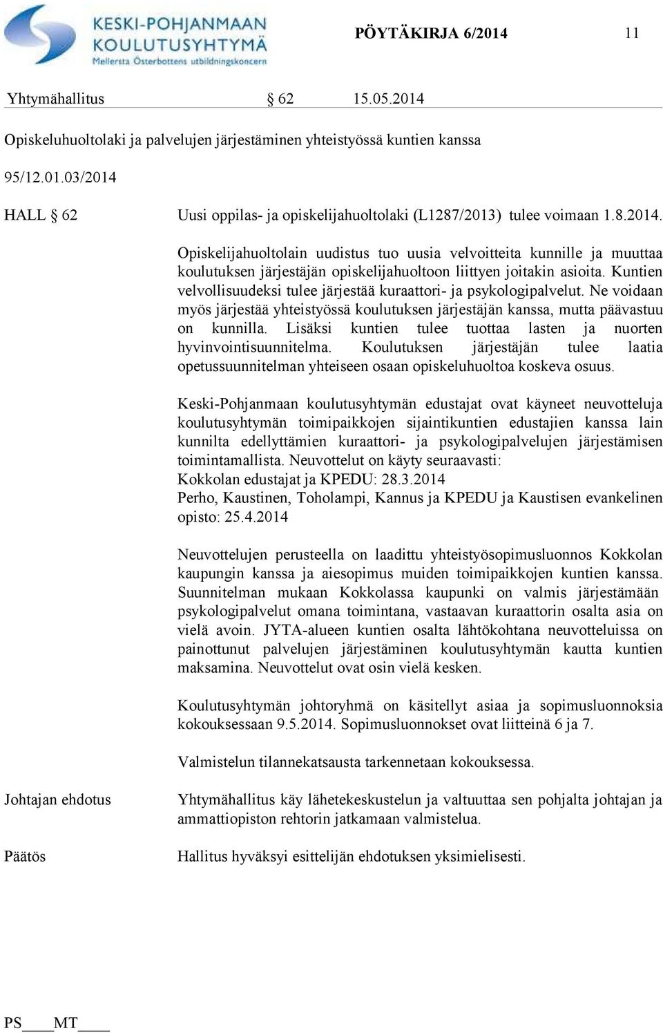 Kuntien velvollisuudeksi tulee järjestää kuraattori- ja psykologipalvelut. Ne voidaan myös järjestää yhteistyössä koulutuksen järjestäjän kanssa, mutta päävastuu on kunnilla.