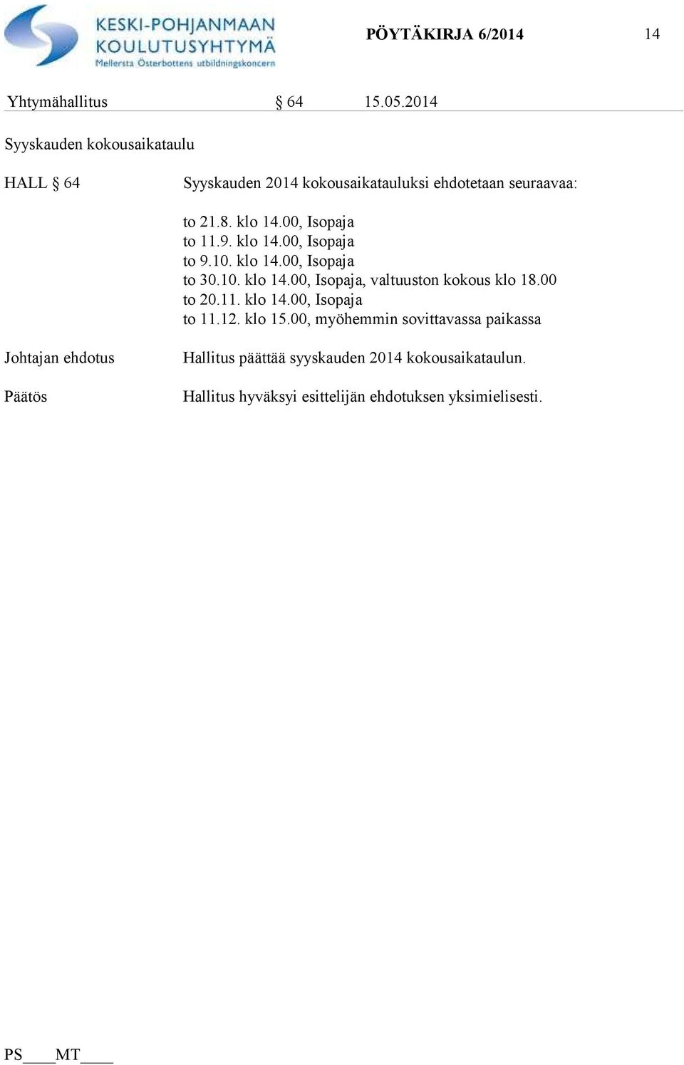 8. klo 14.00, Isopaja to 11.9. klo 14.00, Isopaja to 9.10. klo 14.00, Isopaja to 30.10. klo 14.00, Isopaja, valtuuston kokous klo 18.