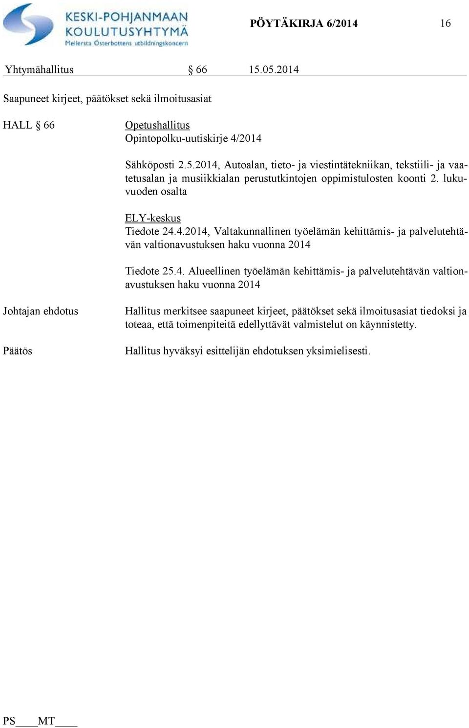 4.2014, Valtakunnallinen työelämän kehittämis- ja pal ve lu teh tävän valtionavustuksen haku vuonna 2014 Tiedote 25.4. Alueellinen työelämän kehittämis- ja palvelutehtävän