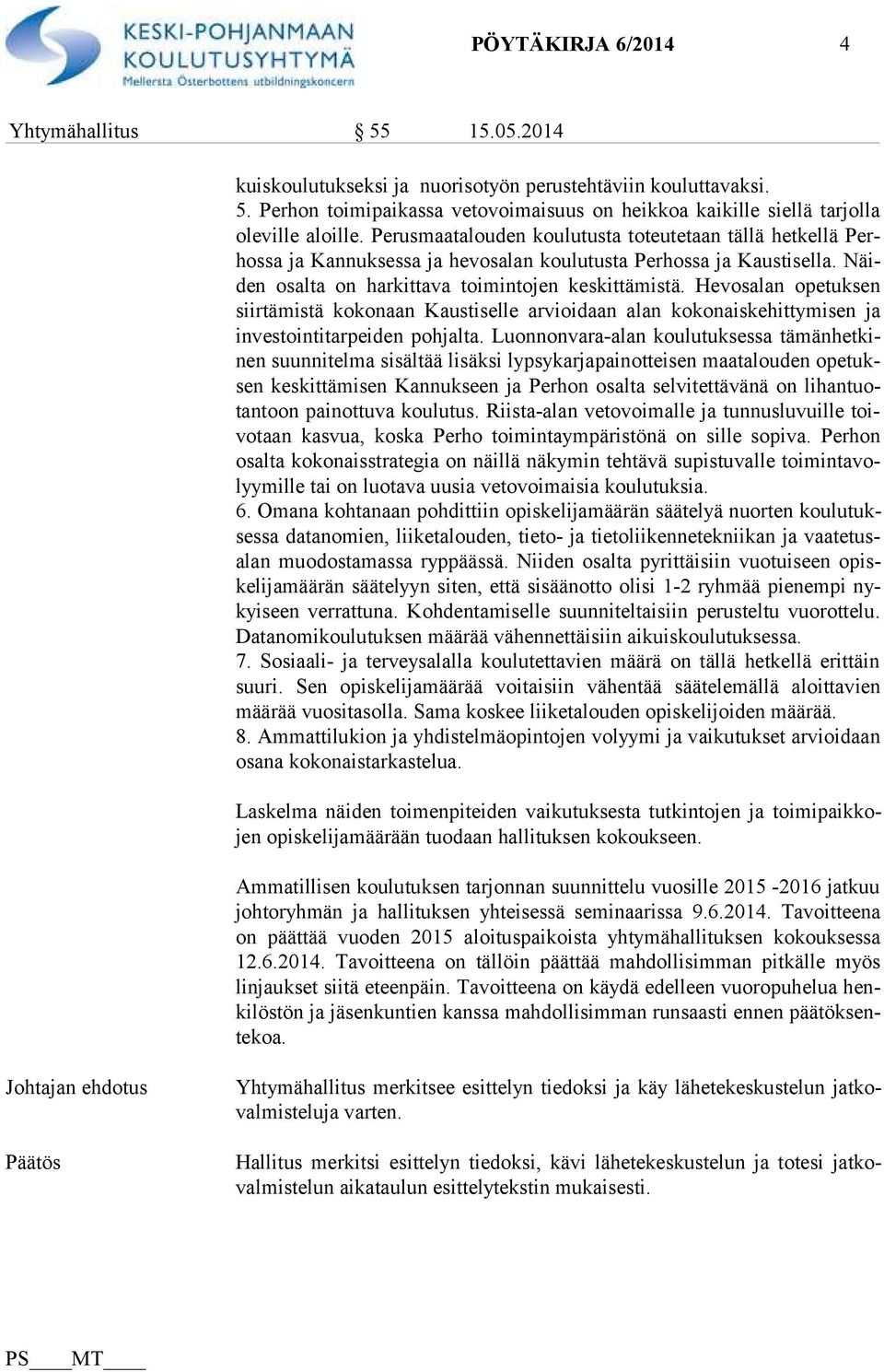 Hevosalan opetuksen siir tä mis tä kokonaan Kaustiselle arvioidaan alan kokonaiskehittymisen ja in ves toin ti tar pei den pohjalta.