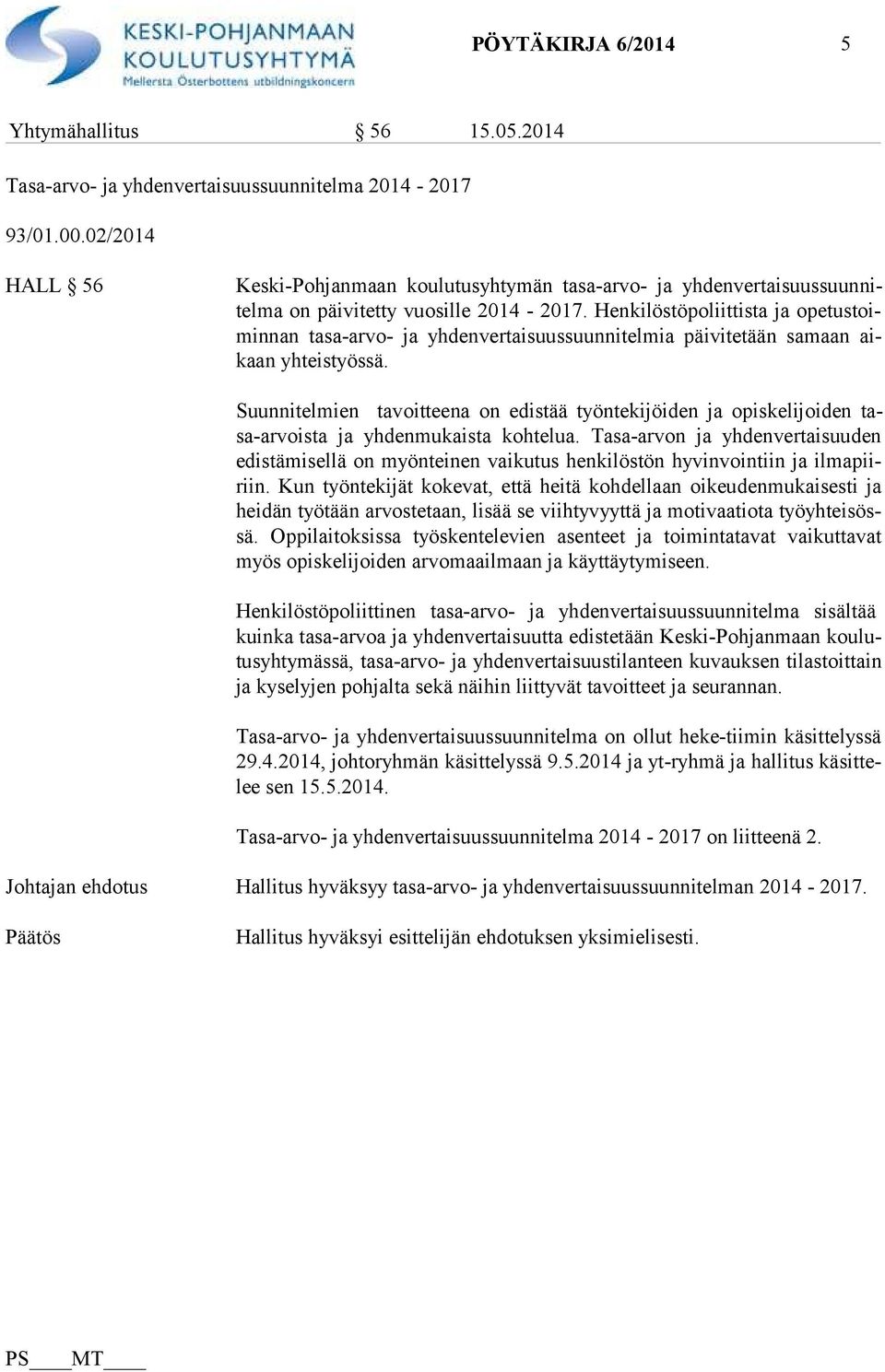 Henkilöstöpoliittista ja ope tus toimin nan tasa-arvo- ja yhdenvertaisuussuunnitelmia päivitetään samaan aikaan yhteistyössä.