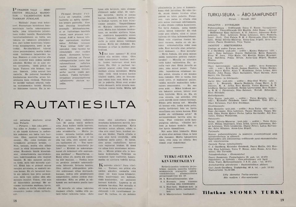 Rautatiesilta varoitustauluineen on tuttu, sen takana on vähäinen pitäjänkeskus, pari kolm e keskenään kilpailevaa kauppapuotia, posti ja apteekki.