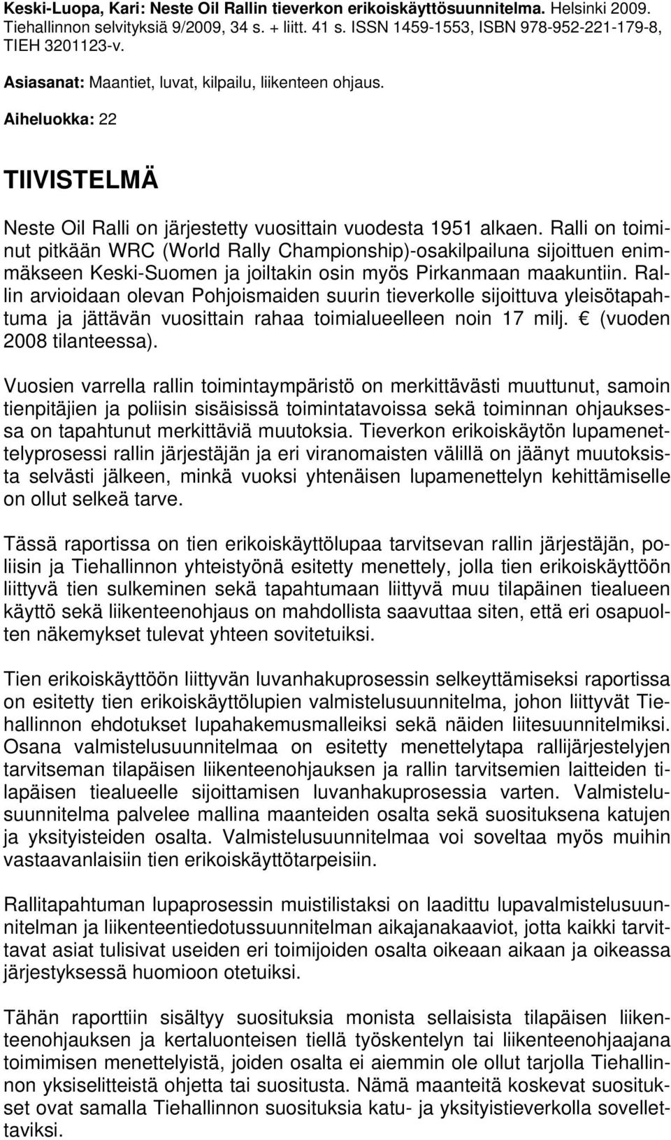 Ralli on toiminut pitkään WRC (World Rally Championship)-osakilpailuna sijoittuen enimmäkseen Keski-Suomen ja joiltakin osin myös Pirkanmaan maakuntiin.