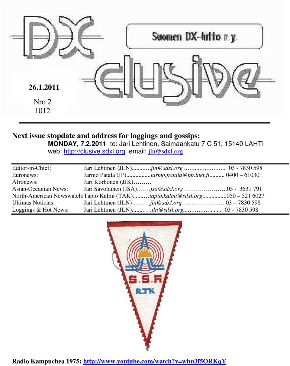 .. 0400 610301 Afronews: Jari Korhonen (JJK) Asian-Oceanian News: Jari Savolainen (JSA).jsa@sdxl.org.05-3631 791 North-American Newswatch: Tapio Kalmi (TAK)... tapio.kalmi@sdxl.