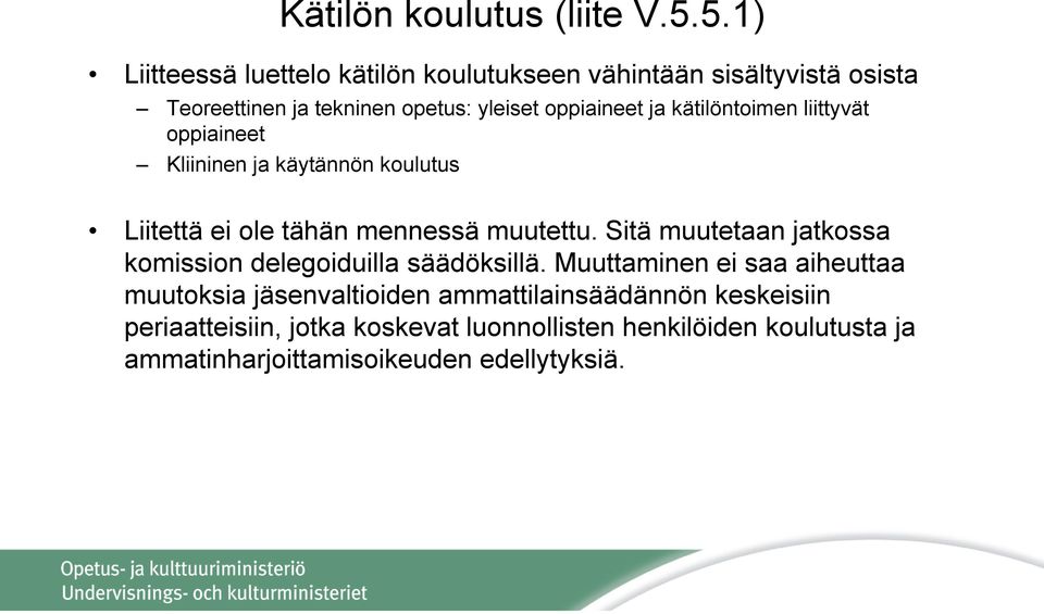 kätilöntoimen liittyvät oppiaineet Kliininen ja käytännön koulutus Liitettä ei ole tähän mennessä muutettu.