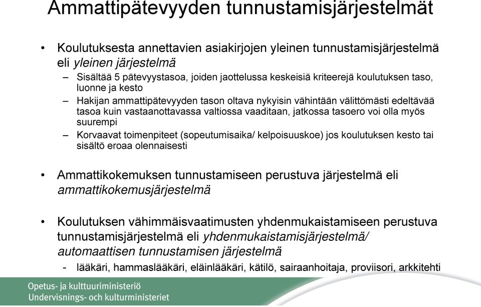 olla myös suurempi Korvaavat toimenpiteet (sopeutumisaika/ kelpoisuuskoe) jos koulutuksen kesto tai sisältö eroaa olennaisesti Ammattikokemuksen tunnustamiseen perustuva järjestelmä eli