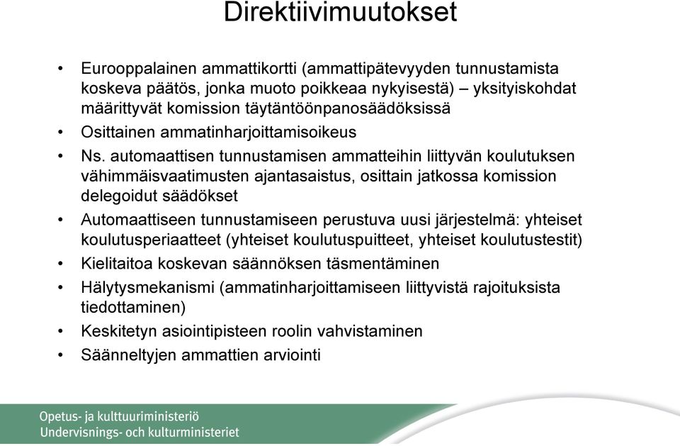 automaattisen tunnustamisen ammatteihin liittyvän koulutuksen vähimmäisvaatimusten ajantasaistus, osittain jatkossa komission delegoidut säädökset Automaattiseen tunnustamiseen