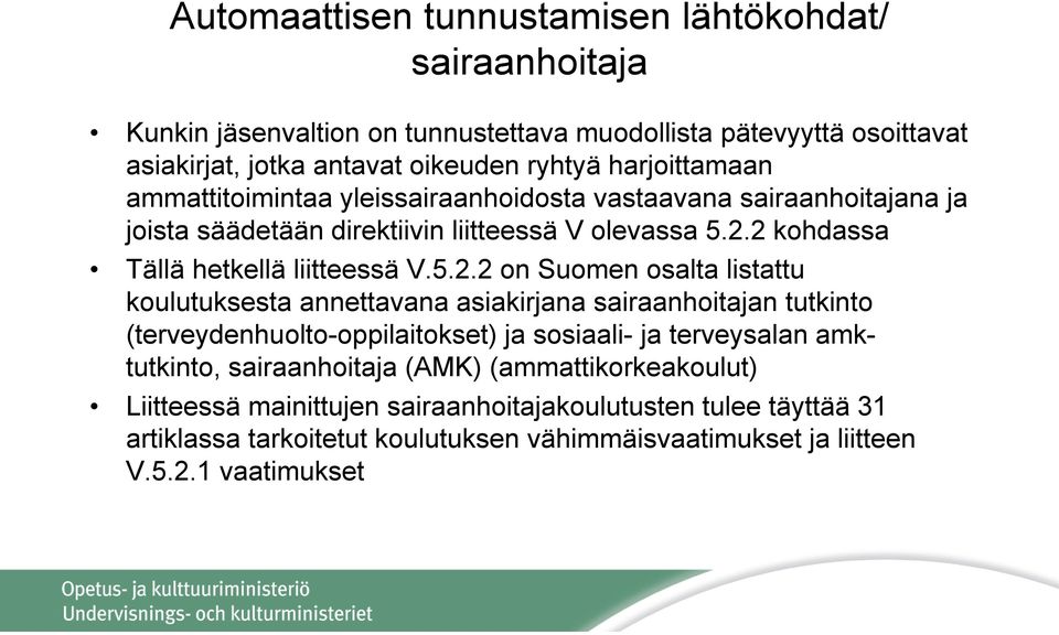 5.2.2 on Suomen osalta listattu koulutuksesta annettavana asiakirjana sairaanhoitajan tutkinto (terveydenhuolto-oppilaitokset) ja sosiaali- ja terveysalan amktutkinto,