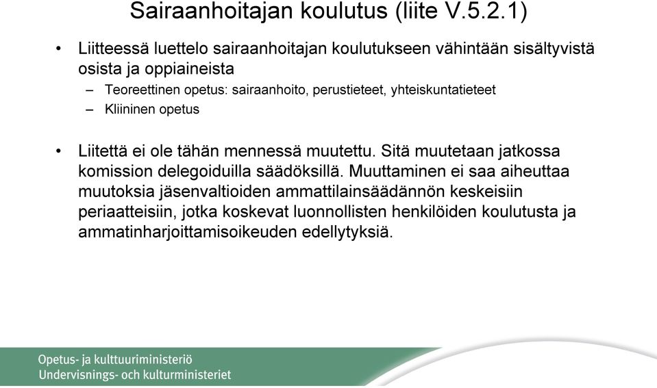 sairaanhoito, perustieteet, yhteiskuntatieteet Kliininen opetus Liitettä ei ole tähän mennessä muutettu.