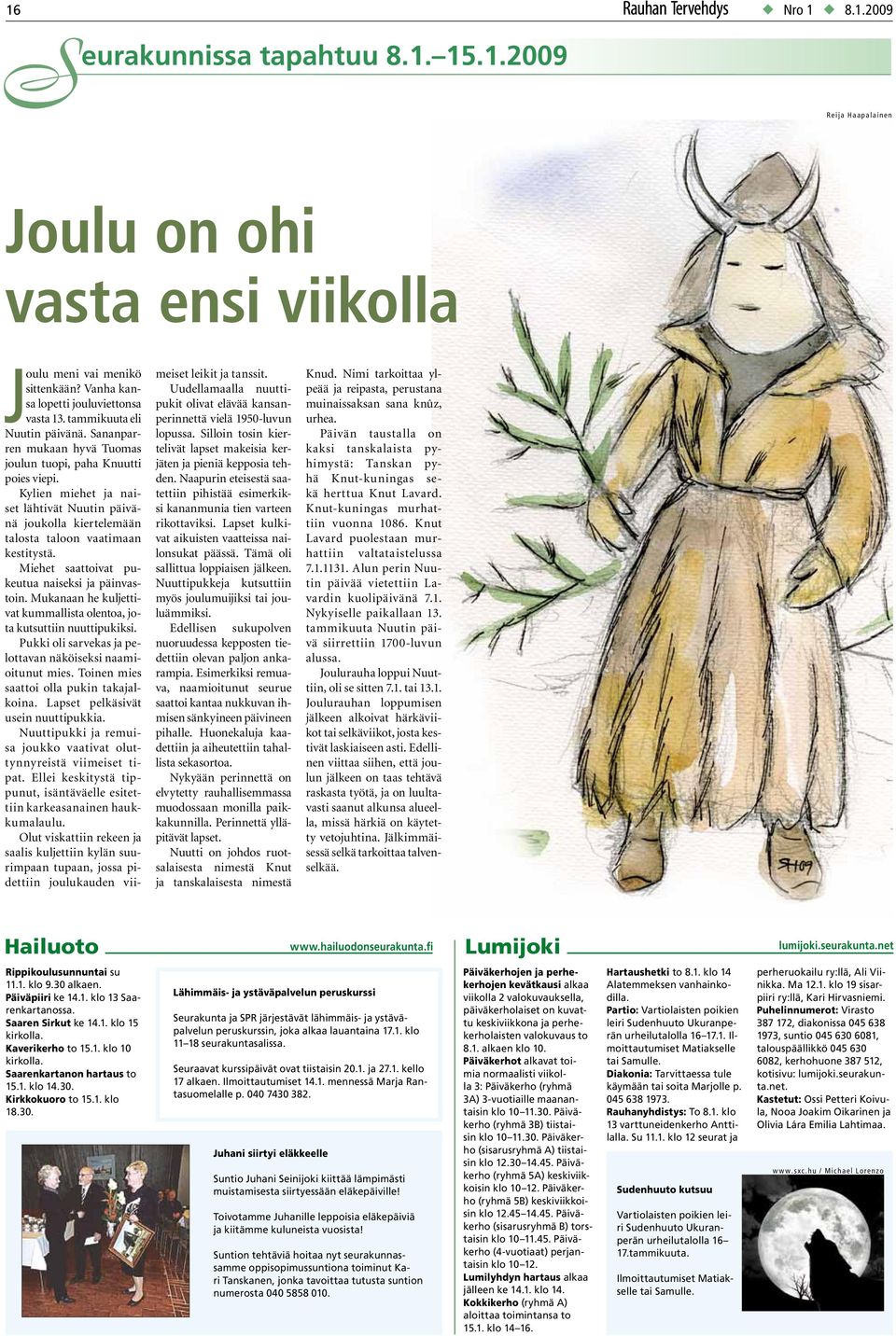 Kylien miehet ja naiset lähtivät Nuutin päivänä joukolla kiertelemään talosta taloon vaatimaan kestitystä. Miehet saattoivat pukeutua naiseksi ja päinvastoin.