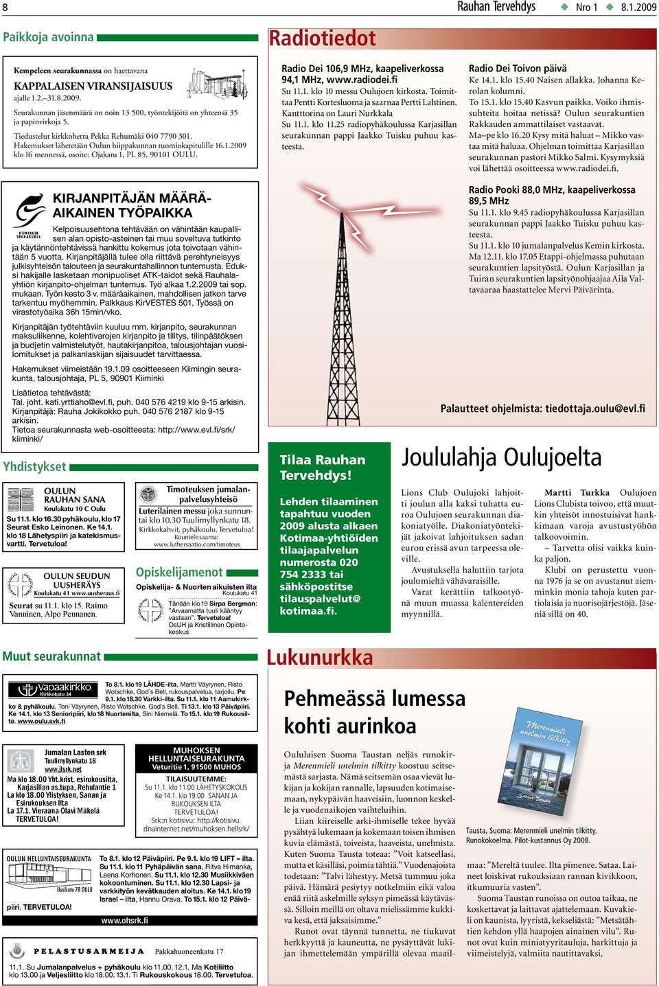 Radiotiedot Radio Dei 106,9 MHz, kaapeliverkossa 94,1 MHz, www.radiodei.fi Su 11.1. klo 10 messu Oulujoen kirkosta. Toimittaa Pentti Kortesluoma ja saarnaa Pertti Lahtinen.